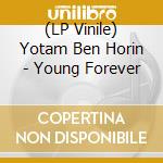 (LP Vinile) Yotam Ben Horin - Young Forever vinile