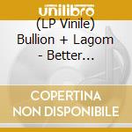 (LP Vinile) Bullion + Lagom - Better Together. Better Than Anythi vinile