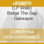 (LP Vinile) Bridge The Gap - Gainsayer vinile