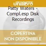 Patty Waters - Compl.esp Disk Recordings cd musicale di Patty Waters