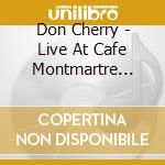 Don Cherry - Live At Cafe Montmartre 1966 #01 (Cd+Dvd) cd musicale di DON CHERRY