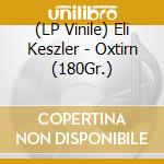 (LP Vinile) Eli Keszler - Oxtirn (180Gr.) vinile
