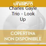 Charles Gayle Trio - Look Up cd musicale di The charles gayle tr