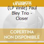 (LP Vinile) Paul Bley Trio - Closer lp vinile di Paul bley trio
