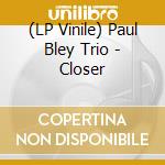 (LP Vinile) Paul Bley Trio - Closer vinile