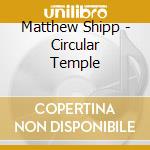 Matthew Shipp - Circular Temple cd