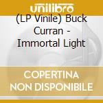 (LP Vinile) Buck Curran - Immortal Light