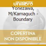 Yonezawa, M/Kamaguch - Boundary cd