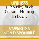 (LP Vinile) Buck Curran - Morning Haikus Afternoon Ragas