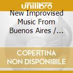 New Improvised Music From Buenos Aires / Various cd