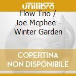 Flow Trio / Joe Mcphee - Winter Garden cd