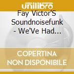 Fay Victor'S Soundnoisefunk - We'Ve Had Enough cd