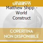 Matthew Shipp - World Construct cd