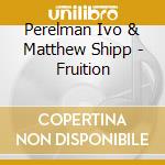 Perelman Ivo & Matthew Shipp - Fruition cd