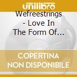 Wefreestrings - Love In The Form Of Sacred Outrage cd