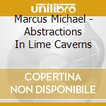 Marcus Michael - Abstractions In Lime Caverns cd