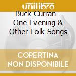Buck Curran - One Evening & Other Folk Songs cd