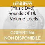 (Music Dvd) Sounds Of Uk - Volume Leeds cd