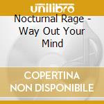 Nocturnal Rage - Way Out Your Mind cd