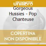 Gorgeous Hussies - Pop Chanteuse cd