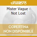 Mister Vague - Not Lost cd musicale di Mister Vague