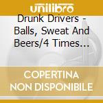 Drunk Drivers - Balls, Sweat And Beers/4 Times The Malt