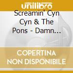 Screamin' Cyn Cyn & The Pons - Damn Girl cd