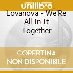Lovanova - We'Re All In It Together cd