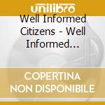 Well Informed Citizens - Well Informed Citizens cd
