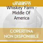 Whiskey Farm - Middle Of America cd