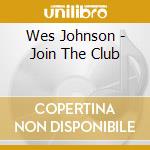 Wes Johnson - Join The Club cd
