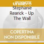 Stephanie Rearick - Up The Wall cd