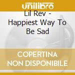 Lil Rev - Happiest Way To Be Sad cd