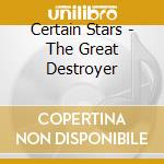 Certain Stars - The Great Destroyer cd