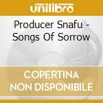Producer Snafu - Songs Of Sorrow cd