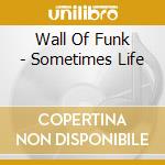 Wall Of Funk - Sometimes Life cd