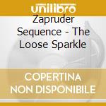 Zapruder Sequence - The Loose Sparkle cd musicale di Zapruder Sequence