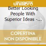 Better Looking People With Superior Ideas - Better Looking People With Superior Ideas cd