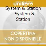 System & Station - System & Station cd musicale di System & Station
