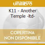 K11 - Another Temple -ltd- cd