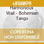 Harmonious Wail - Bohemian Tango cd