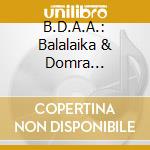 B.D.A.A.: Balalaika & Domra Association Of America - B.D.A.A.: Balalaika & Domra Association Of America cd