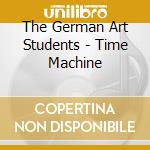 The German Art Students - Time Machine cd musicale di The German Art Students