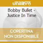 Bobby Bullet - Justice In Time cd musicale di Bobby Bullet