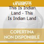 This Is Indian Land - This Is Indian Land cd