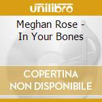Meghan Rose - In Your Bones cd musicale di Meghan Rose