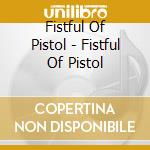 Fistful Of Pistol - Fistful Of Pistol cd