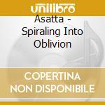 Asatta - Spiraling Into Oblivion cd