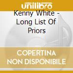 Kenny White - Long List Of Priors cd musicale di Kenny White