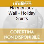 Harmonious Wail - Holiday Spirits cd